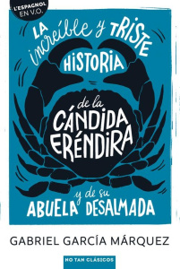 LA INCREIBLE Y TRISTE HISTORIA DE LA CANDIDA ERENDIRA Y SU ABUELA DESALMADA - GARCIA MARQUEZ G.