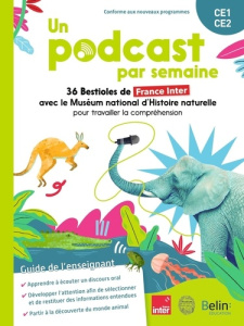 Un podcast par semaine CE1-CE2. 36 Bestioles de France Inter avec le Muséum national d'Histoire natu - Antonini Isabelle ; Bézu-Debs Pascale ; Dimmers An