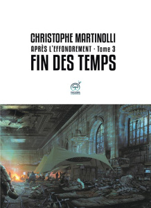 Après l'effondrement Tome 3 : Fin des temps - Martinolli Christophe