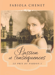 Le prix du pardon Tome 1 : Passion et conséquences - Chenet Fabiola