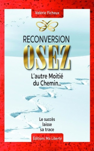 Reconversion : osez. L'autre moitié du chemin... - Ficheux Valérie