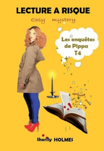Les enquêtes de Pippa Tome 4 : Lecture à risque - Holmes Sherily