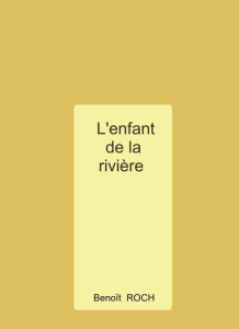 L'enfant de la rivière - Roch Benoît