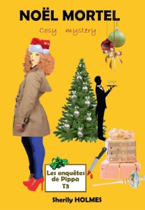 Les enquêtes de Pippa Tome 3 : Noël mortel - Holmes Sherily