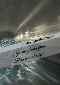 Je mange sans fibres. Pour une coloscopie - Martin Chapell Haley