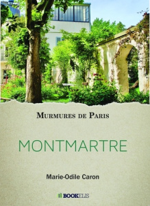 Montmartre. Murmure de Paris - Caron Marie-Odile