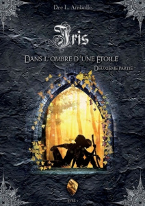 Iris Tome 3 : Dans l'ombre d'une étoile . Deuxième partie - Aniballe Dee L.