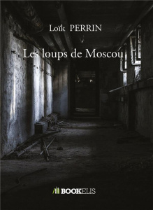 Les loups de Moscou - Perrin Loïk