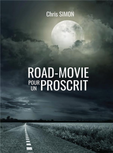 Road-movie pour un proscrit - Simon Chris
