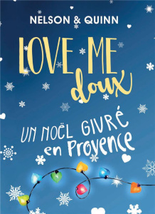 Love Me doux. Un Noël givré en Provence - Nelson Sandra ; Quinn Alice