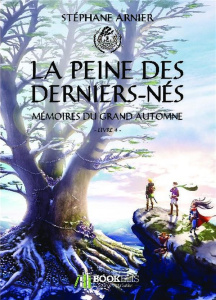 Mémoires du Grand Automne. Tome 4, La Peine des Derniers-Nés - Arnier Stéphane