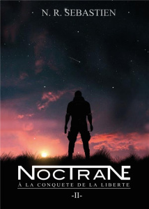 Noctrane Tome 2 : A la conquête de la liberté - N.R.SEBASTIEN N.R.