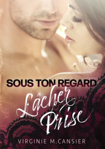 Sous ton regard, lâcher prise - Cansier Virginie M.