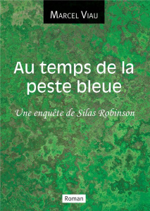 Au temps de la peste bleue. Une enquête de Silas Robinson - Viau Marcel