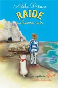 Les enquêtes de Charlotte Latourette Tome 2 : Raide au beurre noir - Prince Adele