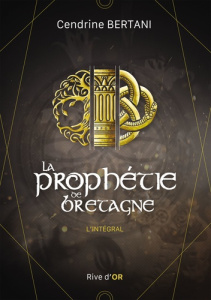 La prophétie de Bretagne. L'intégral - Bertani Cendrine