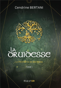 La prophétie de Bretagne Tome 1 : La Druidesse - Bertani Cendrine