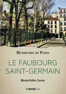 Le Faubourg Saint-Germain. Murmures de Paris - Caron Marie-Odile