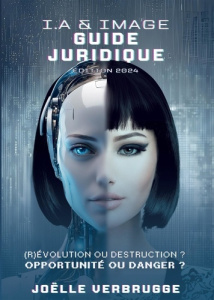 I.A. & image - Guide juridique. (R)Evolution ou destruction ? Opportunité ou danger ? - Verbrugge Joëlle