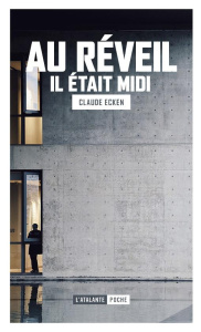Au réveil il était midi - Ecken Claude