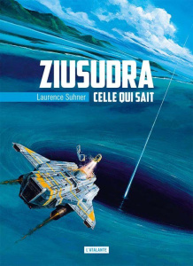 Ziusudra Tome 1 : Celle qui sait - Suhner Laurence
