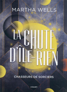 La chute d'Ile-Rien Tome 1 : Chasseurs de sorciers - Wells Martha ; Belle Anne