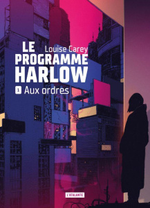 Le programme Harlow Tome 1 : Aux ordres - Carey Louise ; Bury Florence