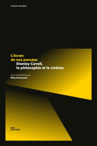 L'écran de nos pensées. Stanley Cavell, la philosophie et le cinéma - Domenach Elise