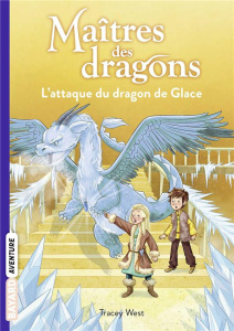 Maîtres des dragons Tome 9 : L'attaque du dragon de Glace - West Tracey ; Polonia Nina de ; Rubio-Barreau Vane