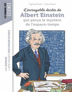 L'incroyable destin de Albert Einstein qui perça le mystère de l'espace-temps - Martin Raphaël ; Perret Claire ; Peña Nancy