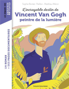 L'incroyable destin de Vincent Van Gogh, peintre de la lumière - Bordet-Pétillon Sophie ; Méron Matthieu