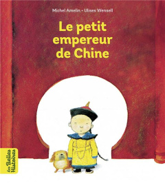 Le petit empereur de Chine - Amelin Michel ; Wensell Ulises