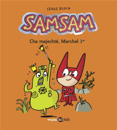 SamSam Tome 5 : Cha majechté, Marchel 1er - Bloch Serge ; Scaramus Astrid ; Chaurand Rémi