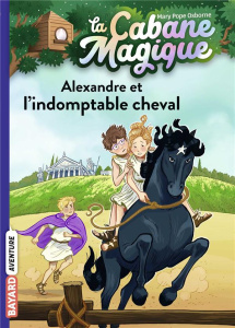 La cabane magique Tome 44 : Alexandre et l'indomptable cheval - Osborne Mary Pope ; Masson Philippe ; Van den Drie