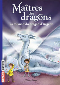 Maîtres des dragons Tome 11 : La mission du dragon d'Argent - West Tracey ; Polonia Nina de ; Rubio-Barreau Vane