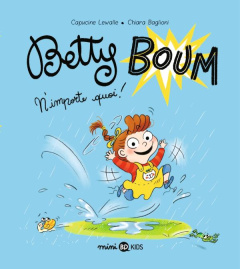 Betty Boum Tome 1 : N'importe quoi ! - Lewalle Capucine ; Baglioni Chiara