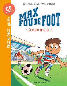 Max fou de foot : Confiance ! - Boulet Gwénaëlle ; Caut Vincent