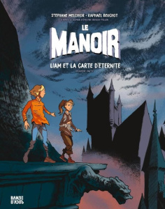 Le manoir Tome 2 : Liam et la carte d'éternité. Deuxième partie - Melchior Stéphane ; Beuchot Raphaël ; Brisou-Pelle