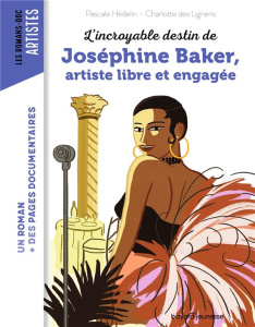 L'incroyable destin de Joséphine Baker, artiste libre et engagée - Hédelin Pascale ; Des Ligneris Charlotte ; Peña Na