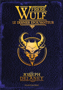 Frère Wulf Tome 3 : Le dernier Epouvanteur - Delaney Joseph ; Delval Marie-Hélène