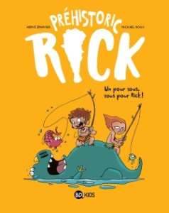 Préhistoric Rick Tome 2 : Un pour tous, tous pour Rick ! - Eparvier Hervé ; Roux Mickaël ; Lecloux Aurélie