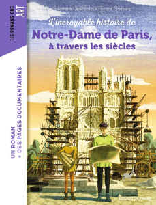 L'incroyable histoire de Notre-Dame de Paris à travers les siècles - Descornes Stéphane ; Grattery Florent ; Peña Nancy