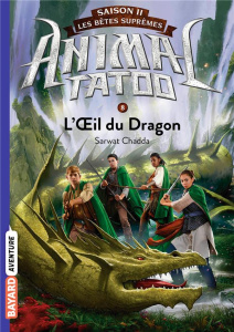 Animal Tatoo saison 2 - Les bêtes suprêmes Tome 8 : L'oeil du dragon - Chadda Sarwat ; Riveline Anath ; Walton Michael