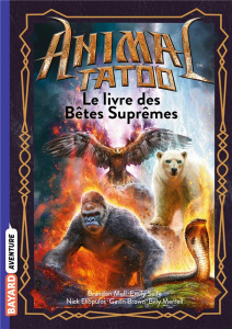 Animal Tatoo : Le livre des Bêtes Suprêmes - Mull Brandon ; Seife Emily ; Eliopulos Nick ; Brow