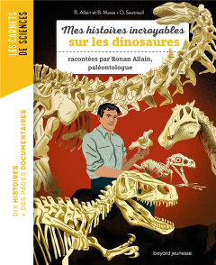 Mes histoires incroyables sur les dinosaures - Allain Ronan ; Massa Baptiste ; Sautreuil Olivia