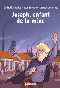 Joseph, enfant de la mine - Boulet Gwénaëlle ; Vermot-Desroches Jean-Emmanuel