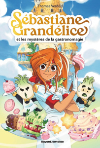 Sébastiane Grandélice et les mystères de la gastronomagie - Verdois Thomas ; Autin Gaëlle