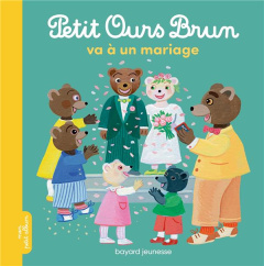 Petit Ours Brun : Petit Ours Brun va à un mariage - Aubinais Marie ; Bour Danièle ; Bour Laura