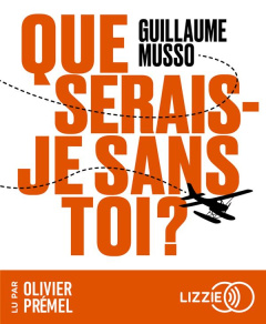 Que serais-je sans toi ? - Musso Guillaume ; Prémel Olivier