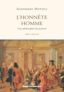 L'honnête homme. Une philosophie du pouvoir - Dotoli Giovanni ; Rey Alain